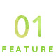 FEATURE 01